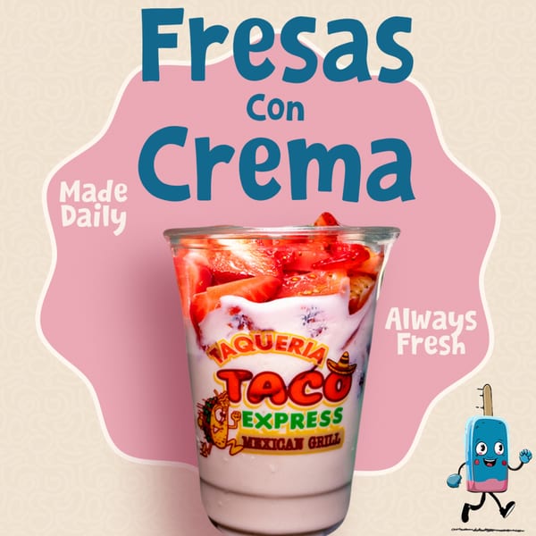 A cup of Taqueria Taco Express Fresas con Crema, featuring strawberries and cream, with text overlays.